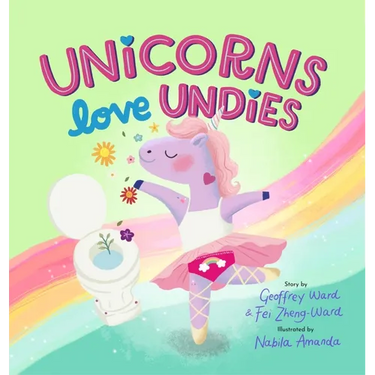 Unicorns Love Undies: A Fun Toilet Potty Training Book for Toddlers and Kids