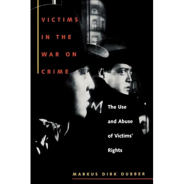 Victims in the War on Crime: The Use and Abuse of Victims' Rights
