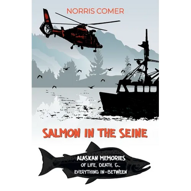 Salmon in the Seine: Alaskan Memories of Life, Death, & Everything In-Between