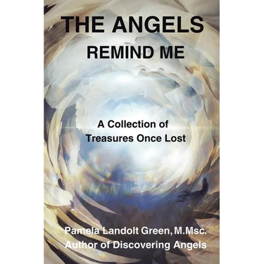 The Angels Remind Me: A Collection of Treasures Once Lost