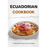 Ecuadorian Cookbook: Traditional Recipes from Ecuador