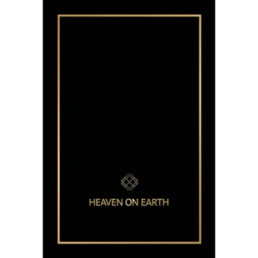 Heaven on Earth: The Blueprint That Will Bring You Heaven on Earth