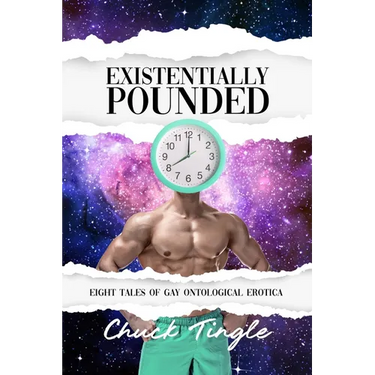 Existentially Pounded: Eight Tales Of Gay Ontological Erotica