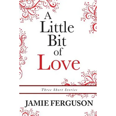 A Little Bit of Love: Three Short Stories