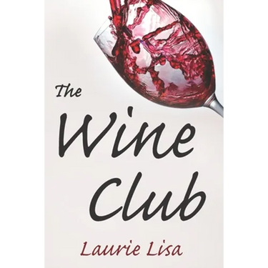 The Wine Club: A suspenseful tale of suburban crime: two wives in a rough patch break bad with a trendy wine club con, and as the mon