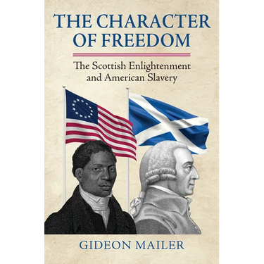The Character of Freedom: The Scottish Enlightenment and American Slavery