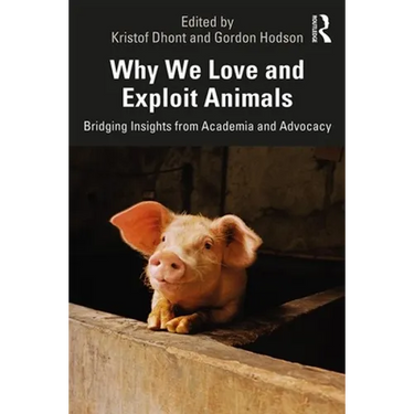 Why We Love and Exploit Animals: Bridging Insights from Academia and Advocacy