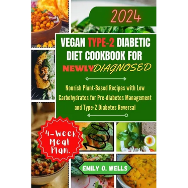 Vegan Type 2 Diabetic Diet Cookbook for Newly Diagnosed: Nourish Plant-Based Recipes with Low Carbohydrates for Pre-diabetes Management and Type-2 Dia