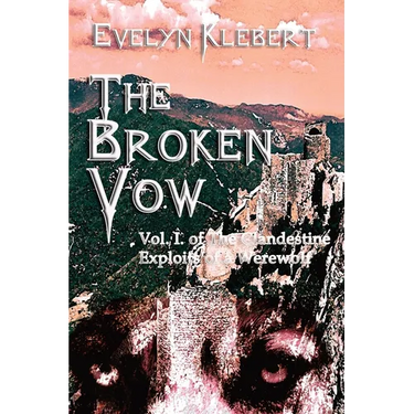 The Broken Vow: Vol. I. of The Clandestine Exploits of a Werewolf