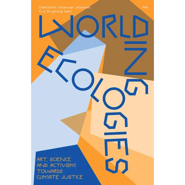 Worlding Ecologies: Art, Science and Activism Towards Climate Justice