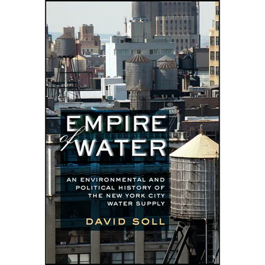 Empire of Water: An Environmental and Political History of the New York City Water Supply