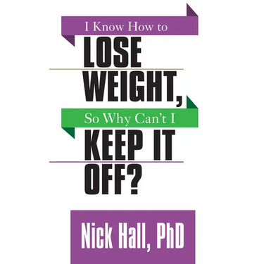 I Know How to Lose Weight So Why Can't I Keep It Off?