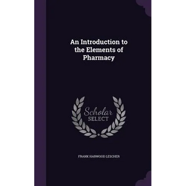 An Introduction to the Elements of Pharmacy