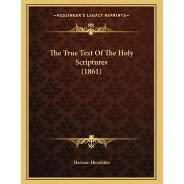 The True Text Of The Holy Scriptures (1861)