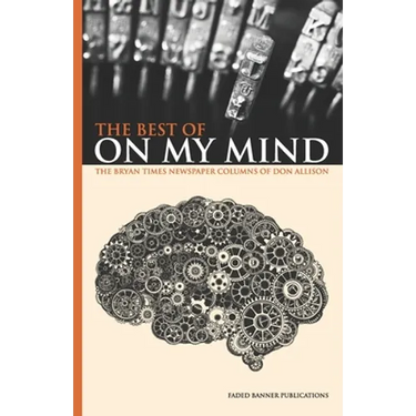 The Best of On My Mind: The Bryan Times Newspaper Columns of Don Allison