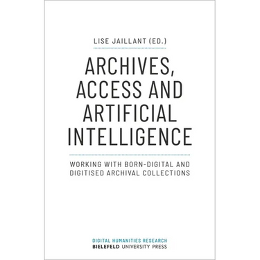 Archives, Access, and Artificial Intelligence: Working with Born-Digital and Digitised Archival Collections