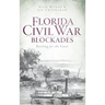 Florida Civil War Blockades: Battling for the Coast