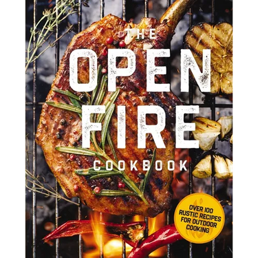 The Open Fire Cookbook: Over 100 Rustic Recipes for Outdoor Cooking