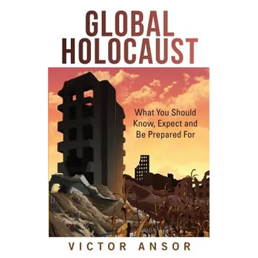 Global Holocaust: What You Should Know, Expect and Be Prepared For