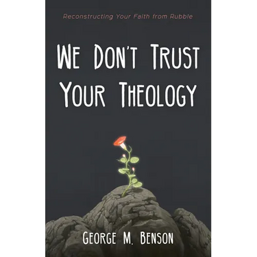 We Don't Trust Your Theology: Reconstructing Your Faith from Rubble