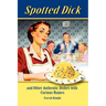 Spotted Dick and Other Authentic Dishes with Curious Names