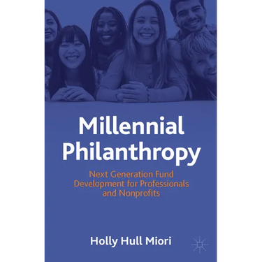 Millennial Philanthropy: Next Generation Fund Development for Professionals and Nonprofits