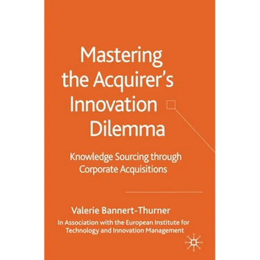 Mastering the Acquirer's Innovation Dilemma: Knowledge Sourcing Through Corporate Acquisitions