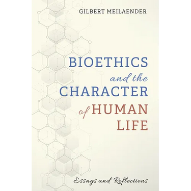Bioethics and the Character of Human Life: Essays and Reflections