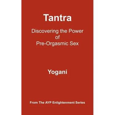 Tantra: Discovering the Power of Pre-Orgasmic Sex