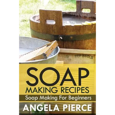 Soap Making Recipes: Soap Making for Beginners