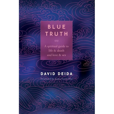 Blue Truth: A Spiritual Guide to Life & Death and Love & Sex