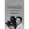The Life and Times of Bill Williamson: an Autobiography