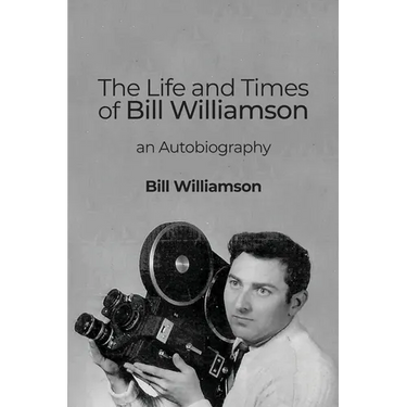 The Life and Times of Bill Williamson: an Autobiography