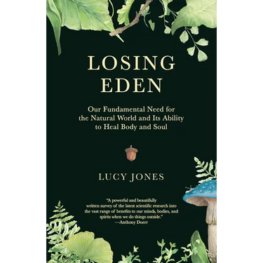 Losing Eden: Our Fundamental Need for the Natural World and Its Ability to Heal Body and Soul