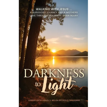 Darkness to Light: Walking with Jesus: A Survivor's Journey and a Mother's Love through Traumatic Brain Injury