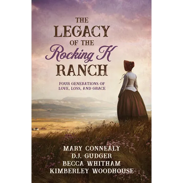 The Legacy of the Rocking K Ranch: Four Generations of Love, Loss, and Grace