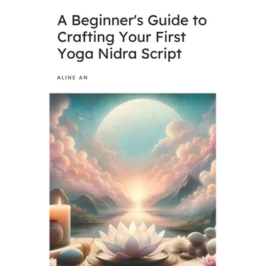 A Beginner's Guide to Crafting Your First Yoga Nidra Script: Learn How to Write a Yoga Nidra Script