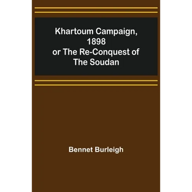 Khartoum Campaign, 1898; or the Re-Conquest of the Soudan