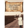 I Was a Waif and Child Servant. . .: No Regrets