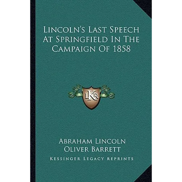 Lincoln's Last Speech At Springfield In The Campaign Of 1858