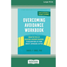 Overcoming Avoidance Workbook: Break the Cycle of Isolation and Avoidant Behaviors to Reclaim Your Life from Anxiety, Depression, or PTSD [Large Prin
