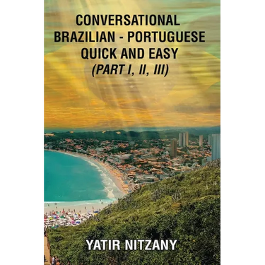 Conversational Brazilian Portuguese Quick and Easy - Books I, II, and III