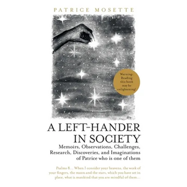 A Left-Hander in Society: Memoirs, Observations, Challenges, Research, Discoveries, and Imaginations of Patrice Who Is One of Them