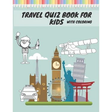 Travel Quiz Book For Kids With Coloring: Activity Book With Quizzes Mazes Puzzles Crosswords And Learning For Kids