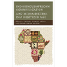 Indigenous African Communication and Media Systems in a Digitized Age