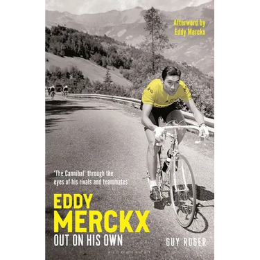 Eddy Merckx - Out on His Own: 'The Cannibal' Through the Eyes of His Rivals and Teammates