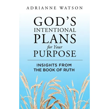 God's Intentional Plans for Your Purpose: Insights from the Book of Ruth