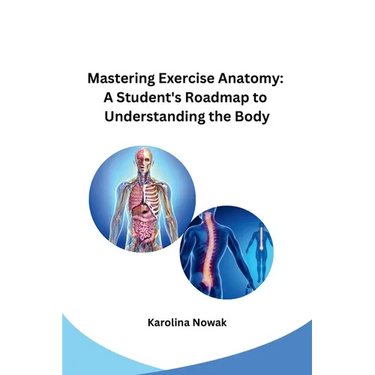 Mastering Exercise Anatomy: A Student's Roadmap to Understanding the Body