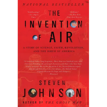 The Invention of Air: A Story Of Science, Faith, Revolution, And The Birth Of America
