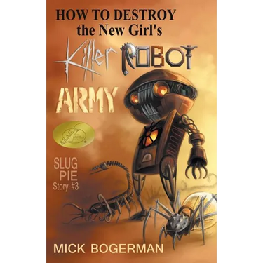 How to Destroy the New Girl's Killer Robot Army: Slug Pie Story #3
